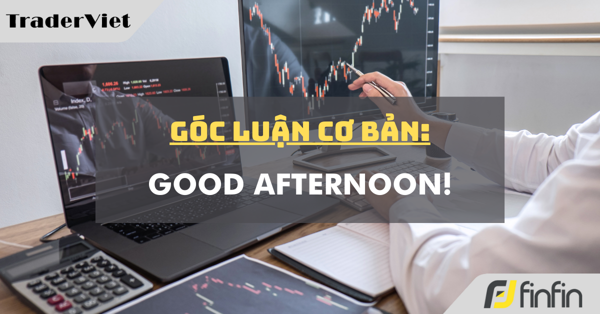 Góc luận Cơ bản 18/09: Good Afternoon!