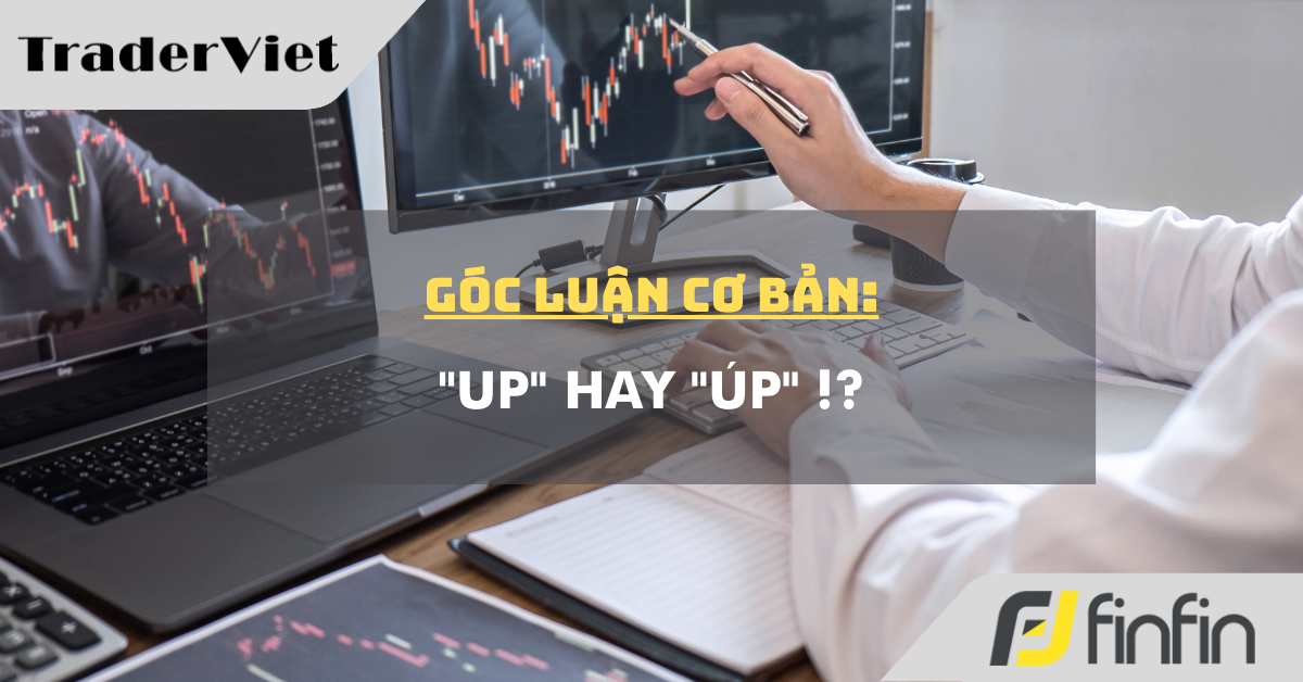 Góc luận Cơ bản 10/12: "Up" hay "Úp" !?