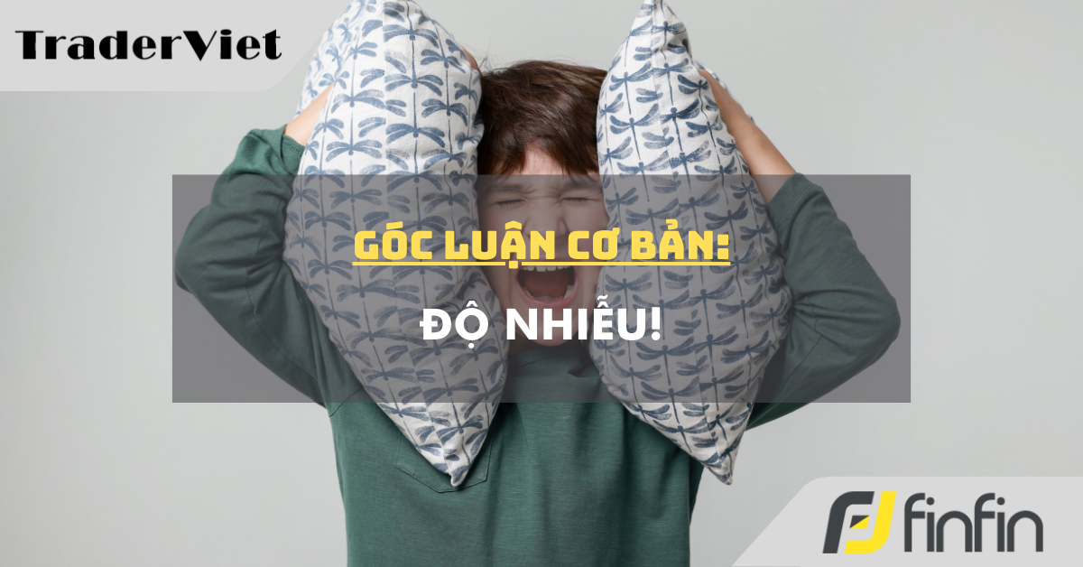 Góc luận Cơ bản 12/01: Độ nhiễu !!