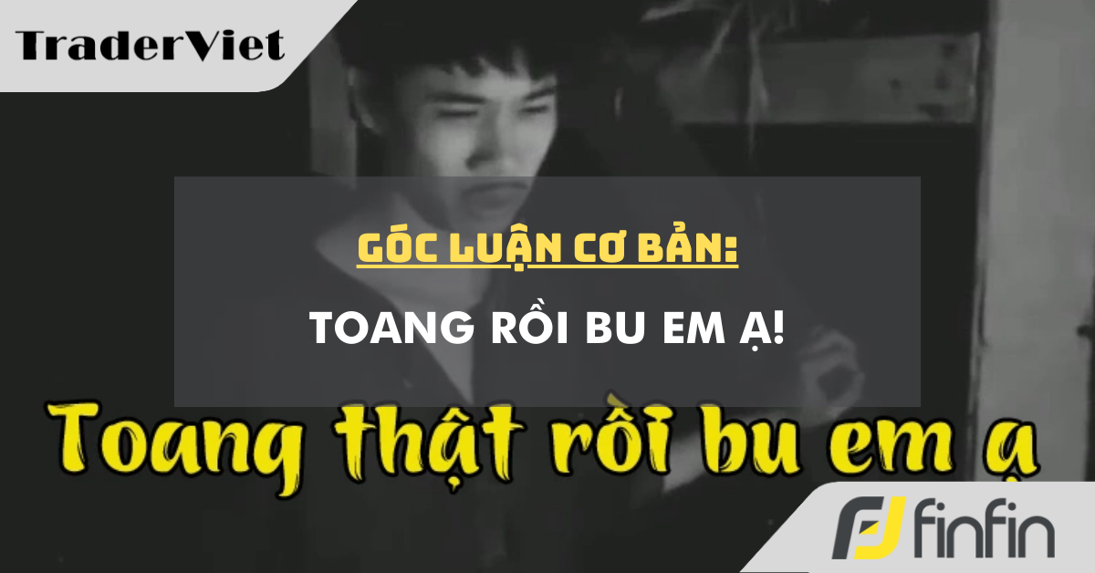 Góc luận Cơ bản 06/02: Toang rồi Bu em ạ!