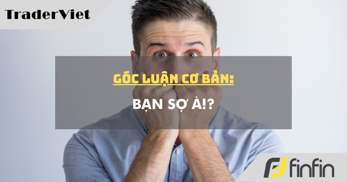 Góc luận Cơ bản 05/06: Bạn sợ à!?