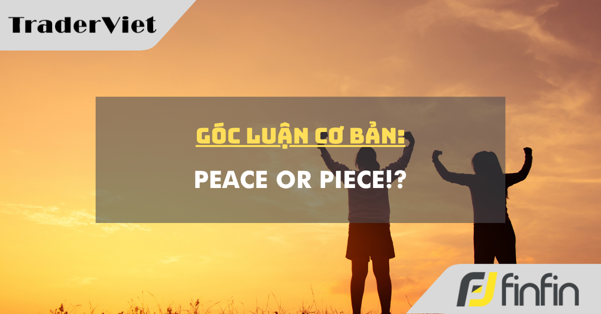 Góc luận Cơ bản 15/06: Peace or Piece!?