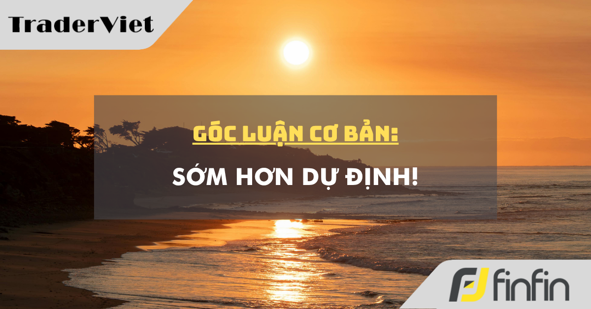 Góc luận Cơ bản 14/08: Sớm hơn dự định!