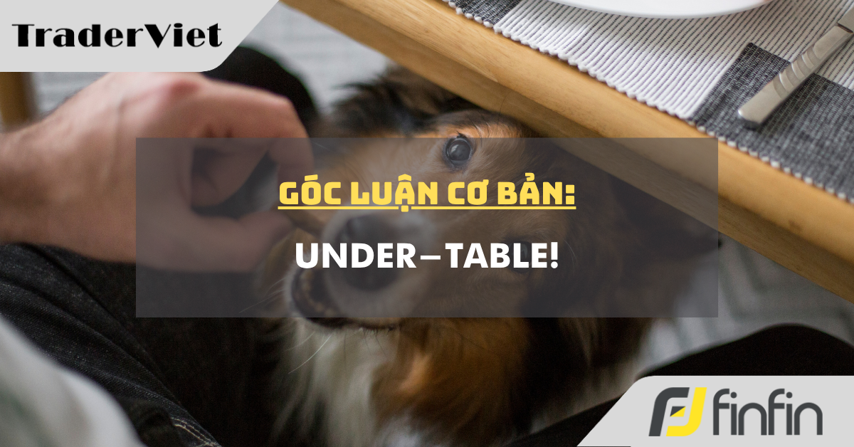 Góc luận Cơ bản 26/08: Under-table!