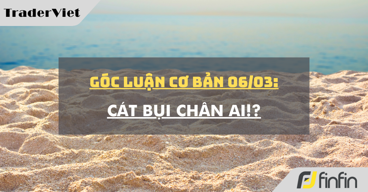 Góc luận Cơ bản 06/03: Cát bụi chân ai!?