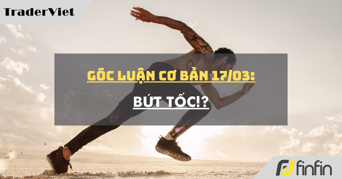 Góc luận Cơ bản 17/03: Bứt tốc!?