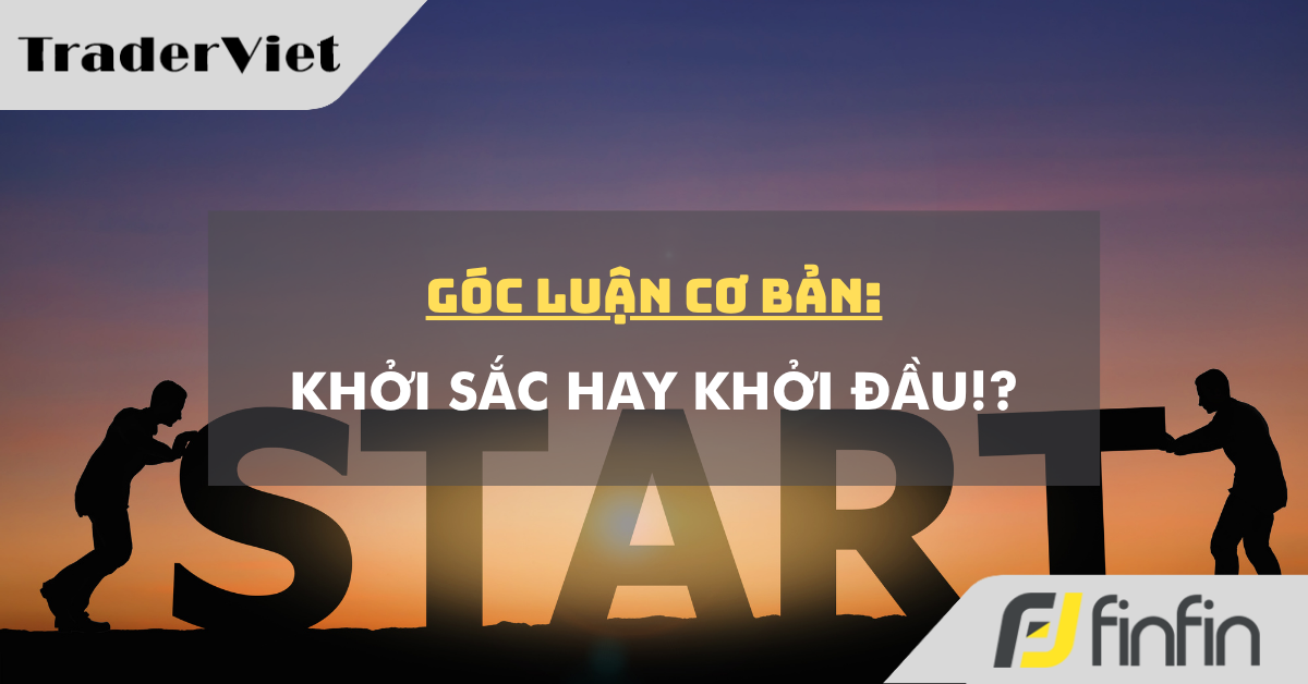 Góc luận Cơ bản 06/10: Khởi sắc hay Khởi đầu!?