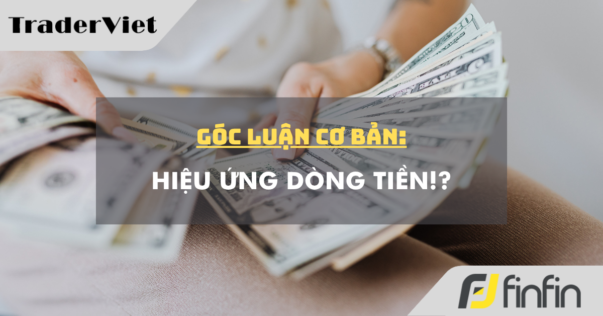Góc luận Cơ bản 08/10: Hiệu ứng dòng tiền!?