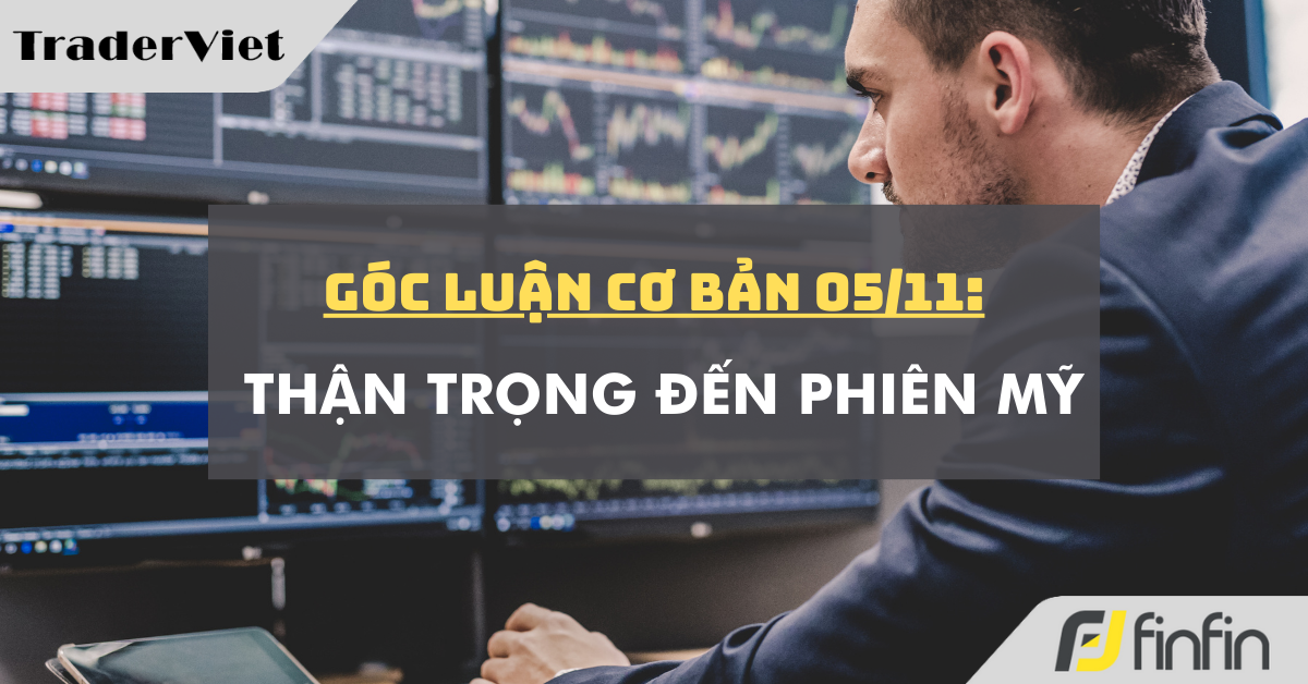 Góc luận Cơ bản 05/11: Thận trọng đến Phiên Mỹ