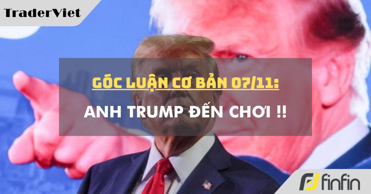 Góc luận Cơ bản 07/11: Anh Trump đến chơi !!