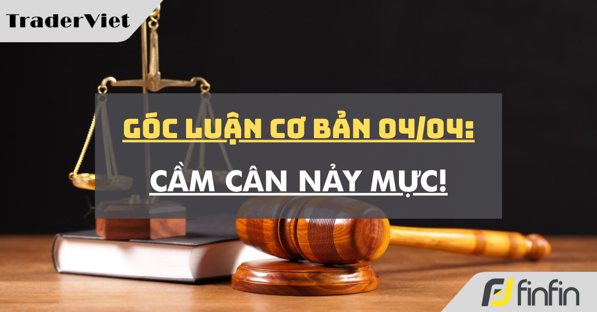 Góc luận Cơ bản 04/04: Cầm cân nảy mực!