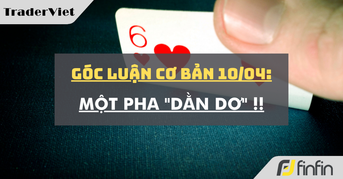 Góc luận Cơ bản 10/04: Một pha "dằn dơ" !!