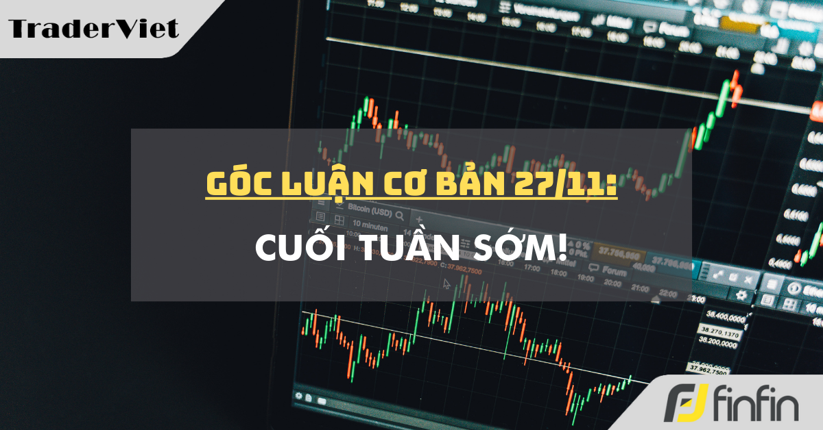 Góc luận Cơ bản 27/11: Cuối tuần sớm!