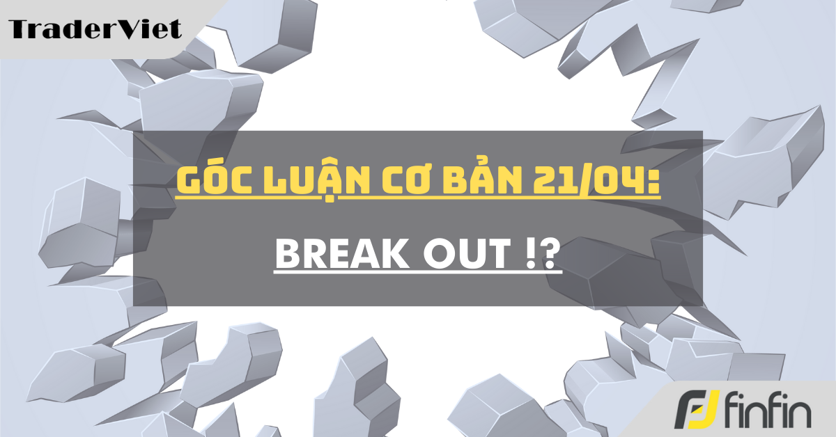 Góc luận Cơ bản 21/04: Break out !?