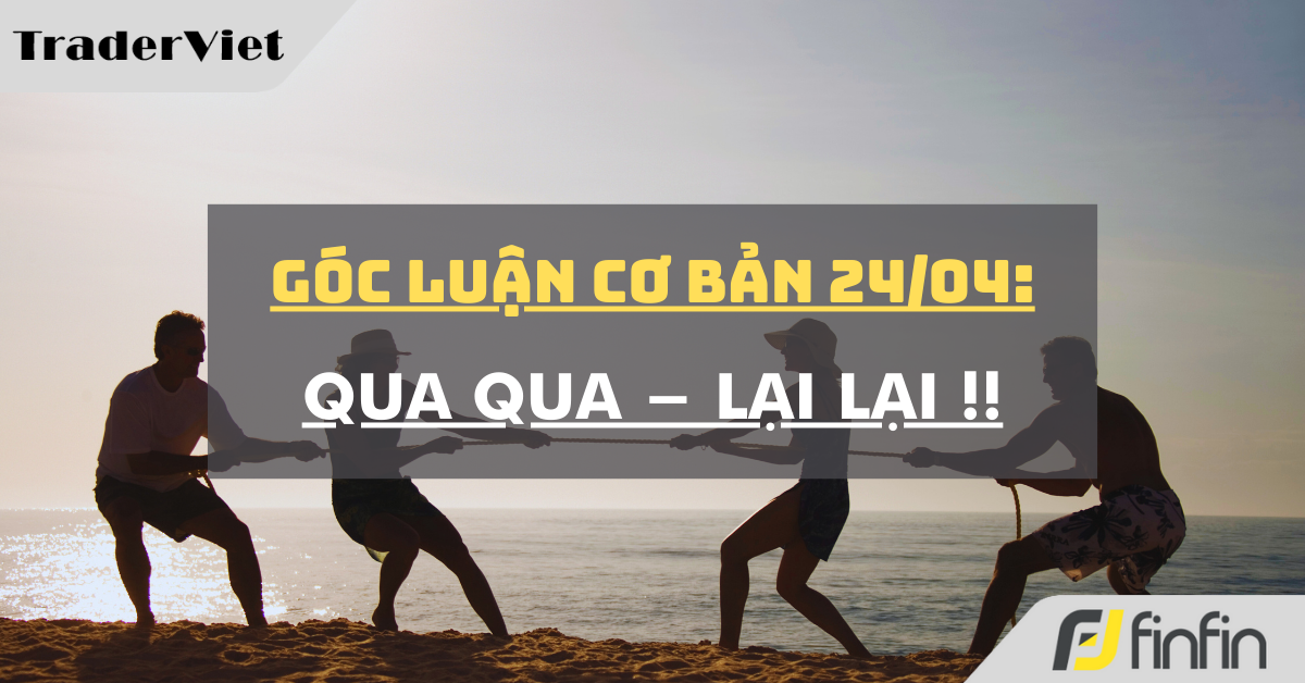 Góc luận Cơ bản 24/04: Qua qua - Lại lại !!