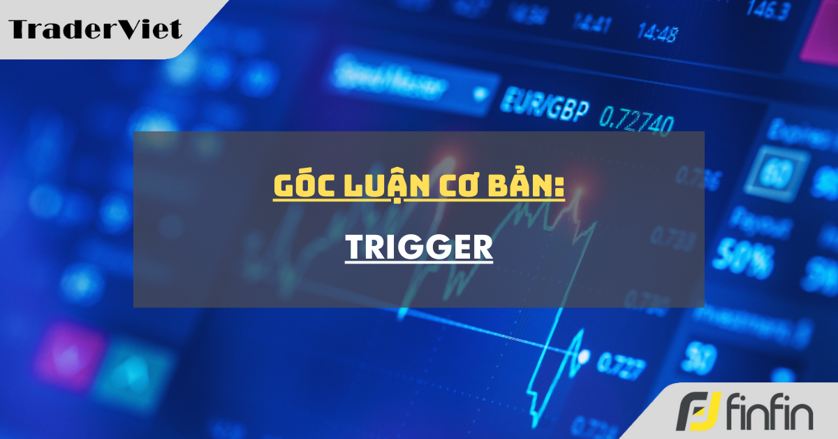 Góc luận Cơ bản 26/05: Trigger