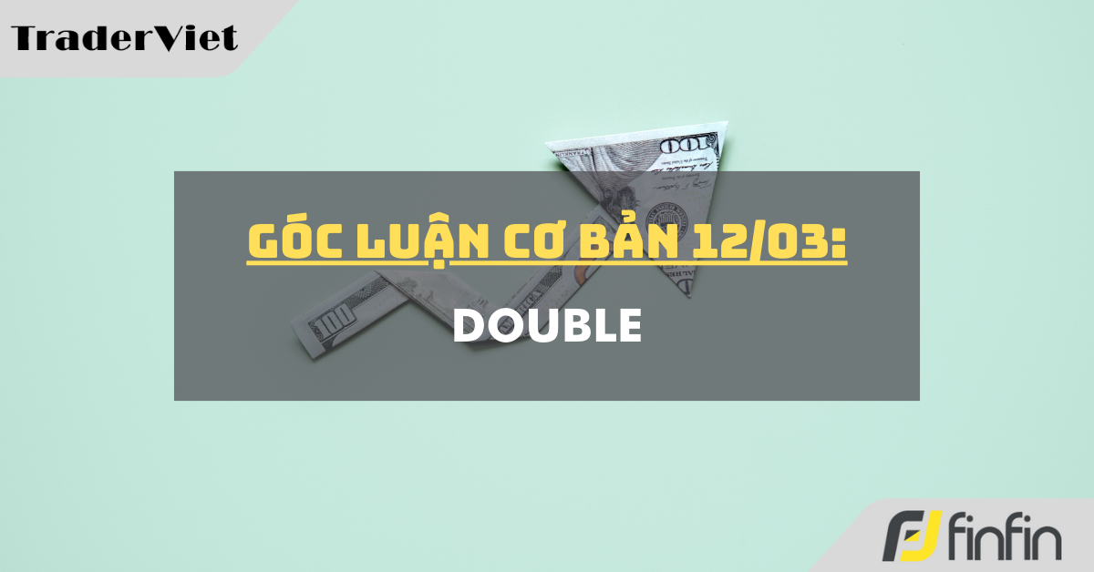 Góc luận Cơ bản 12/03: Double