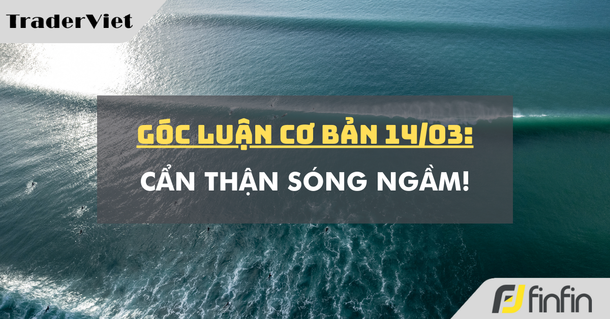 Góc luận Cơ bản 14/03: Cẩn thận Sóng ngầm!