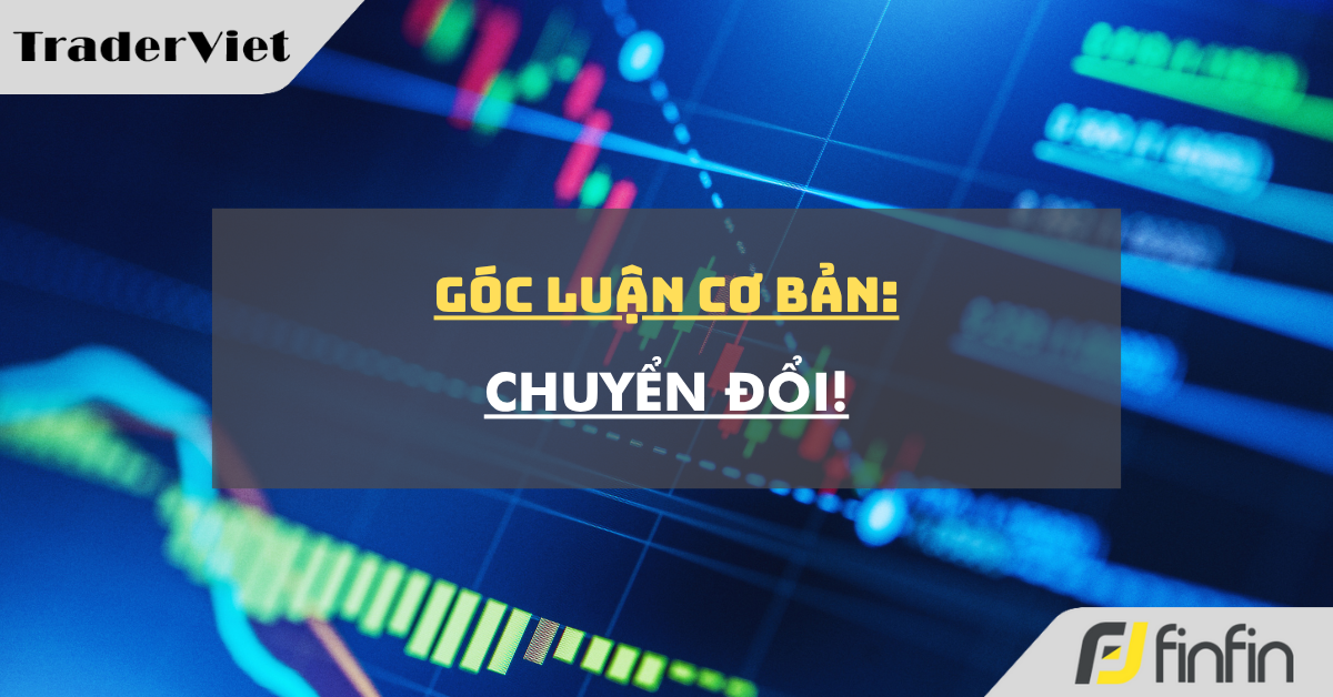 Góc luận Cơ bản 25/06: Chuyển đổi!