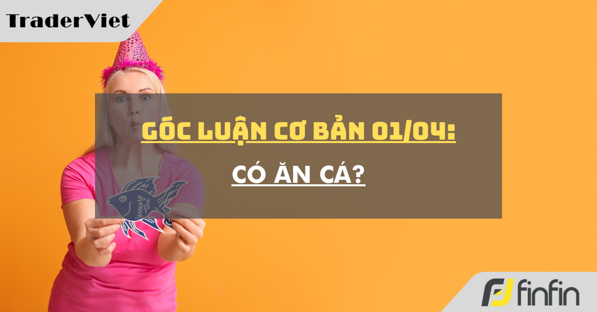 Góc luận Cơ bản 01/04: Có ăn Cá?