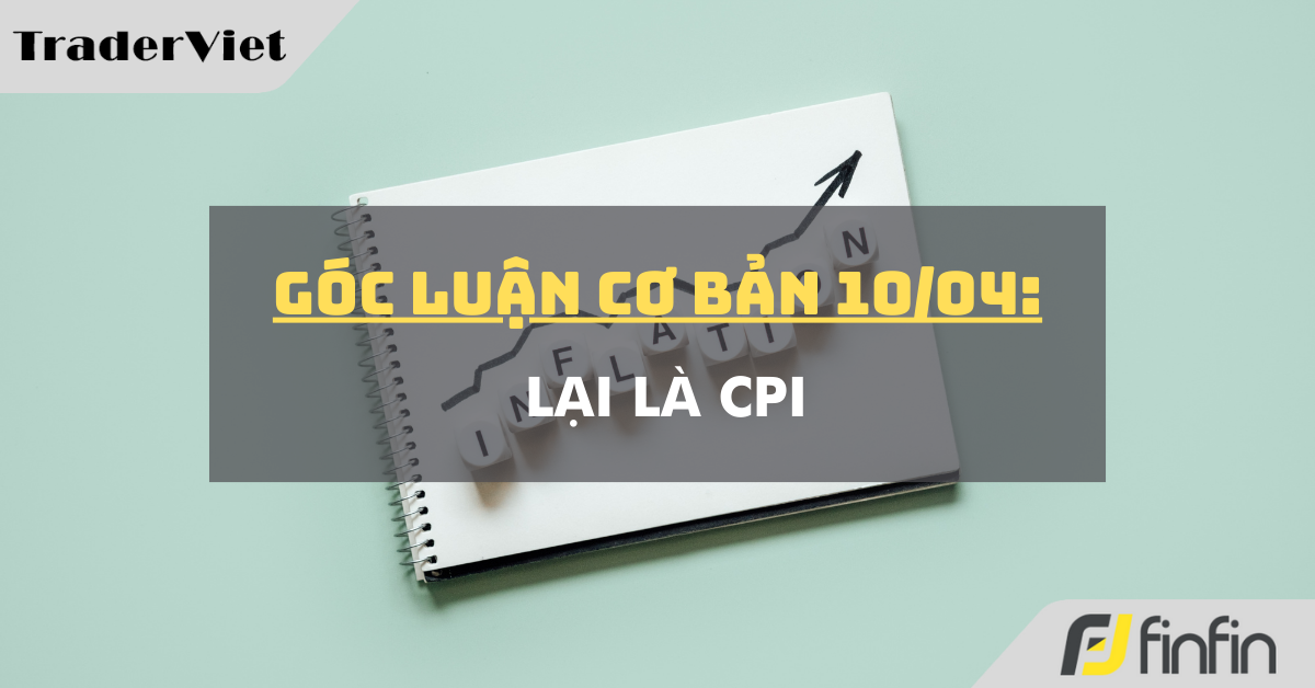 Góc luận Cơ bản 10/04: Lại là CPI