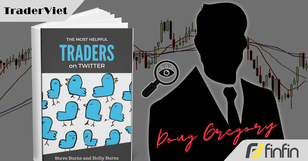 [Series Học Được Gì Từ 30 Trader Thành Công] Bài 21: Doug Gregory và triết lý "giao dịch những gì đang xảy ra"