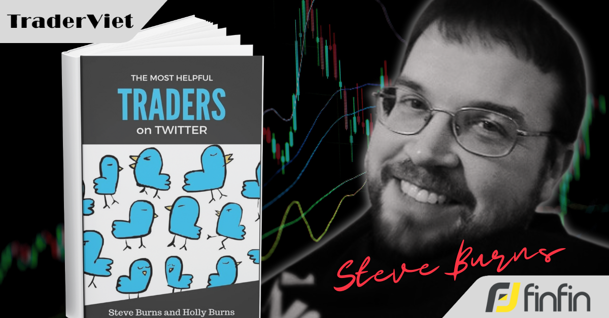 [Series Học Được Gì Từ 30 Trader Thành Công] Bài 22: Steve Burns và những bài học đắt giá sau +25 năm giao dịch