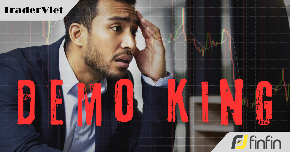 Hội chứng Demo King: Những nhược điểm khi giao dịch trên tài khoản Demo