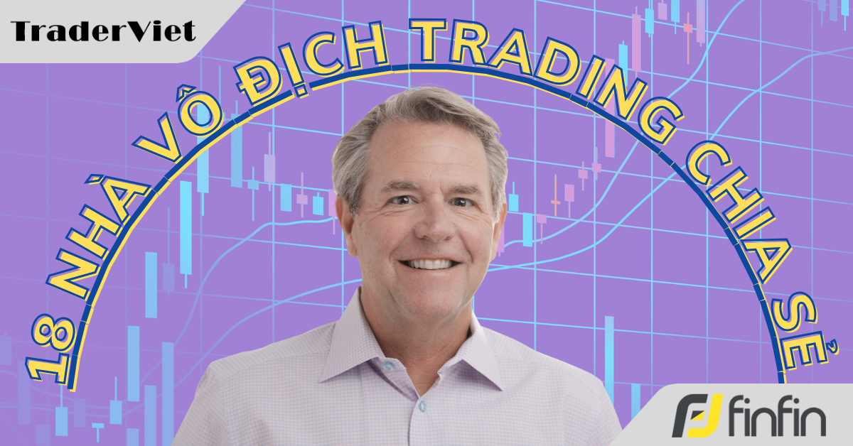 18 Nhà vô địch trading chia sẻ cách họ kiếm được số lãi khổng lồ - Bài 17: Ben Warwick