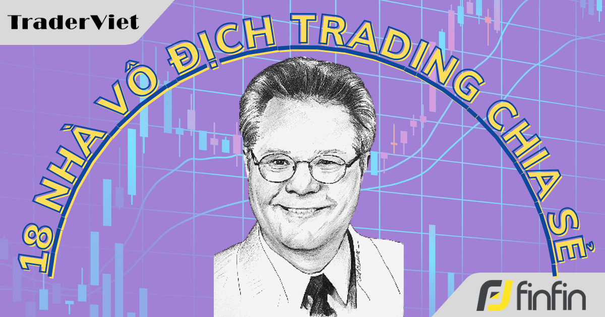 18 Nhà vô địch trading chia sẻ cách họ kiếm được số lãi khổng lồ - Bài 4: Tom Bierovic