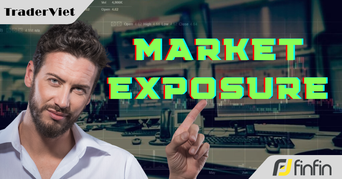 Bàn về 'Market Exposure' - Thấu hiểu cách hoạt động của vị thế trong các môi trường thị trường khác nhau