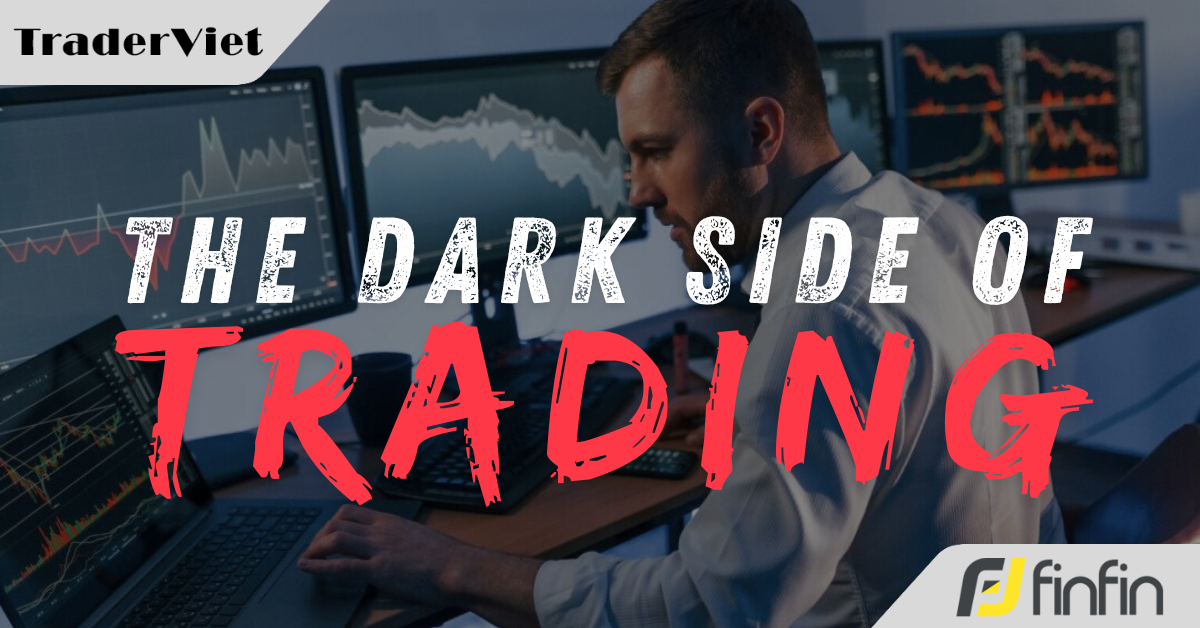 Hành trình giao dịch của tôi - Mặt tối nghề trading không ai chịu thừa nhận (Phần cuối)