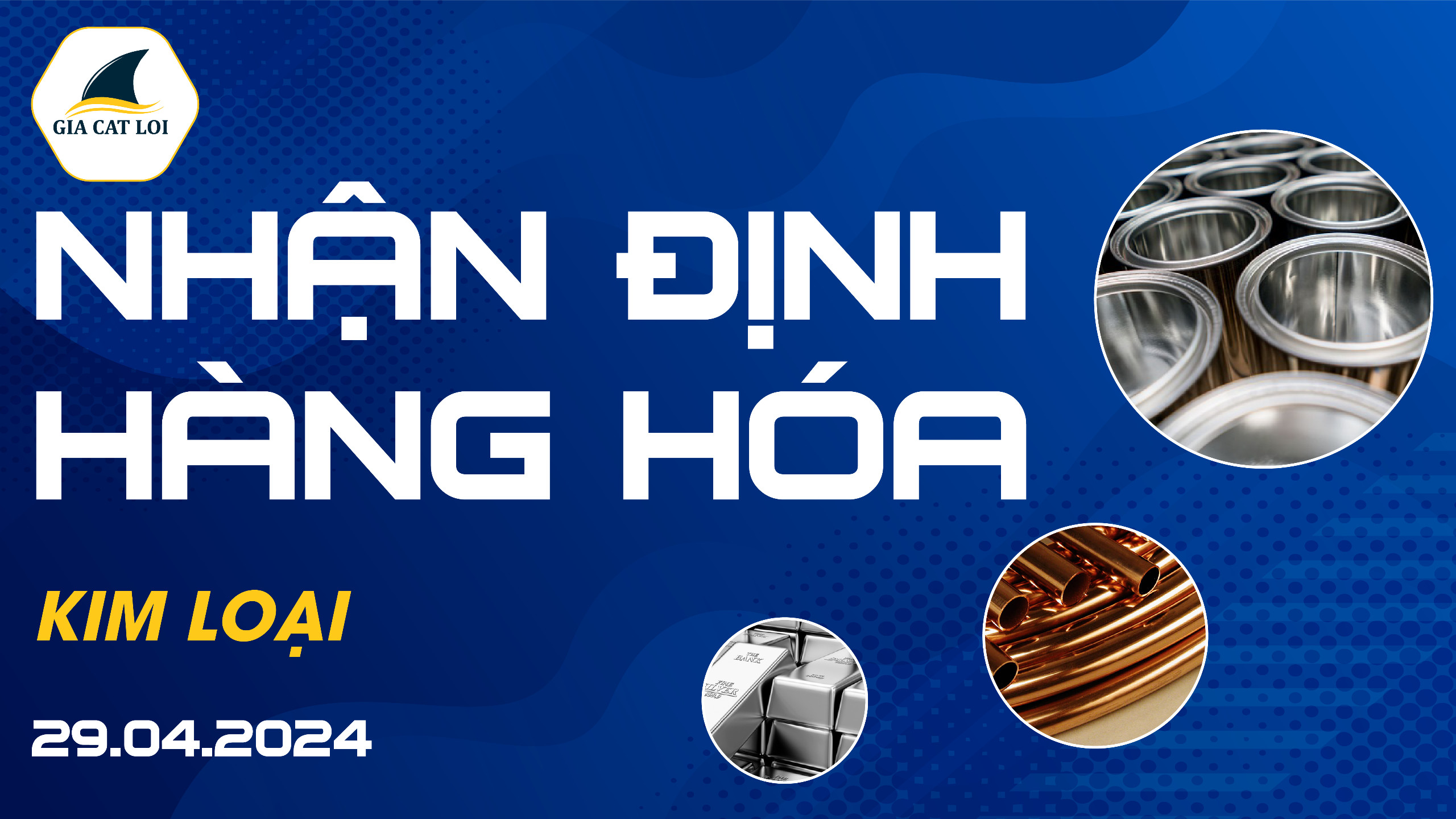 Nhận Định Thị Trường Kim Loại Ngày 29/04/2024