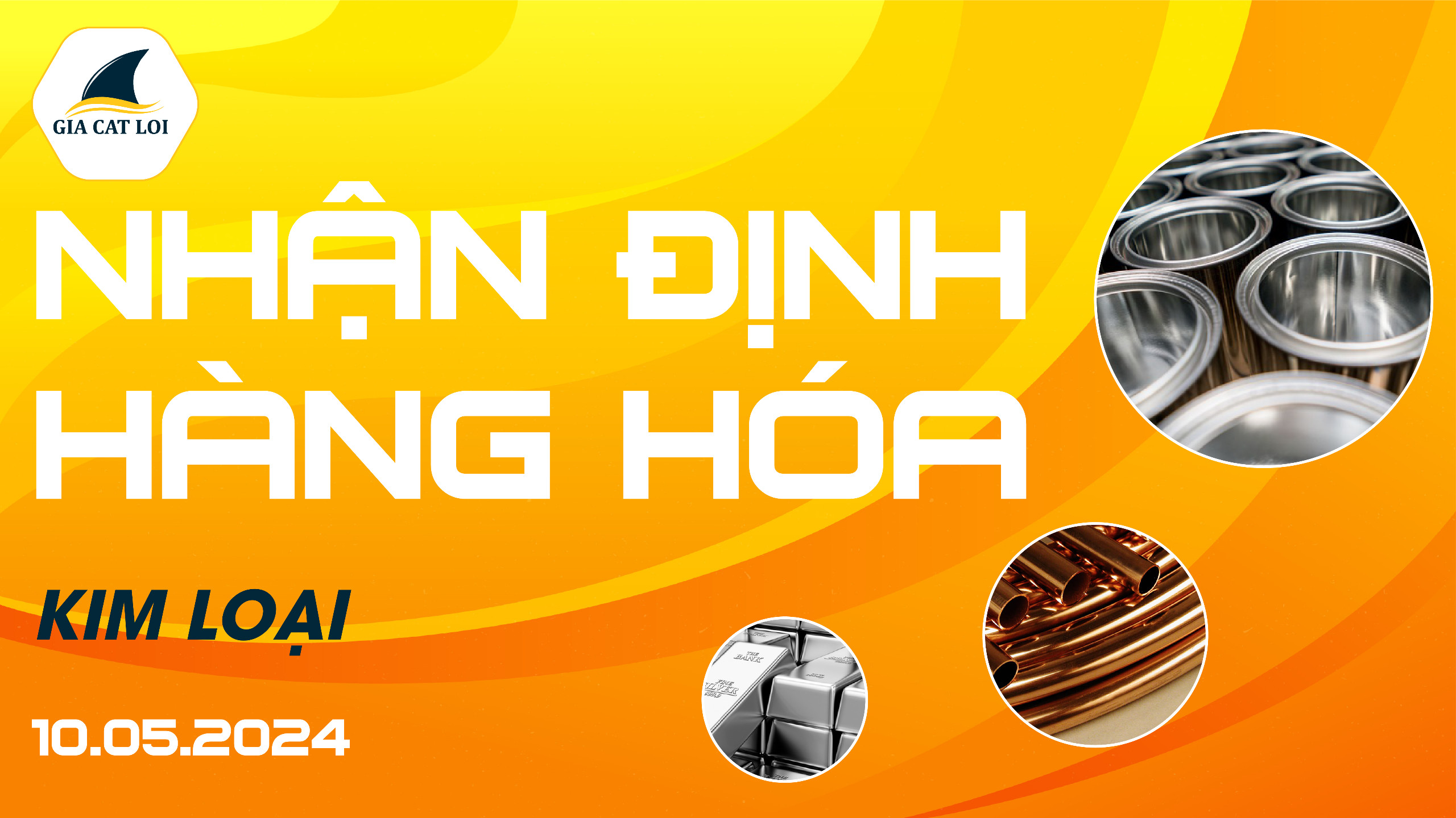 Nhận Định Thị Trường Kim Loại Ngày 10/05/2024