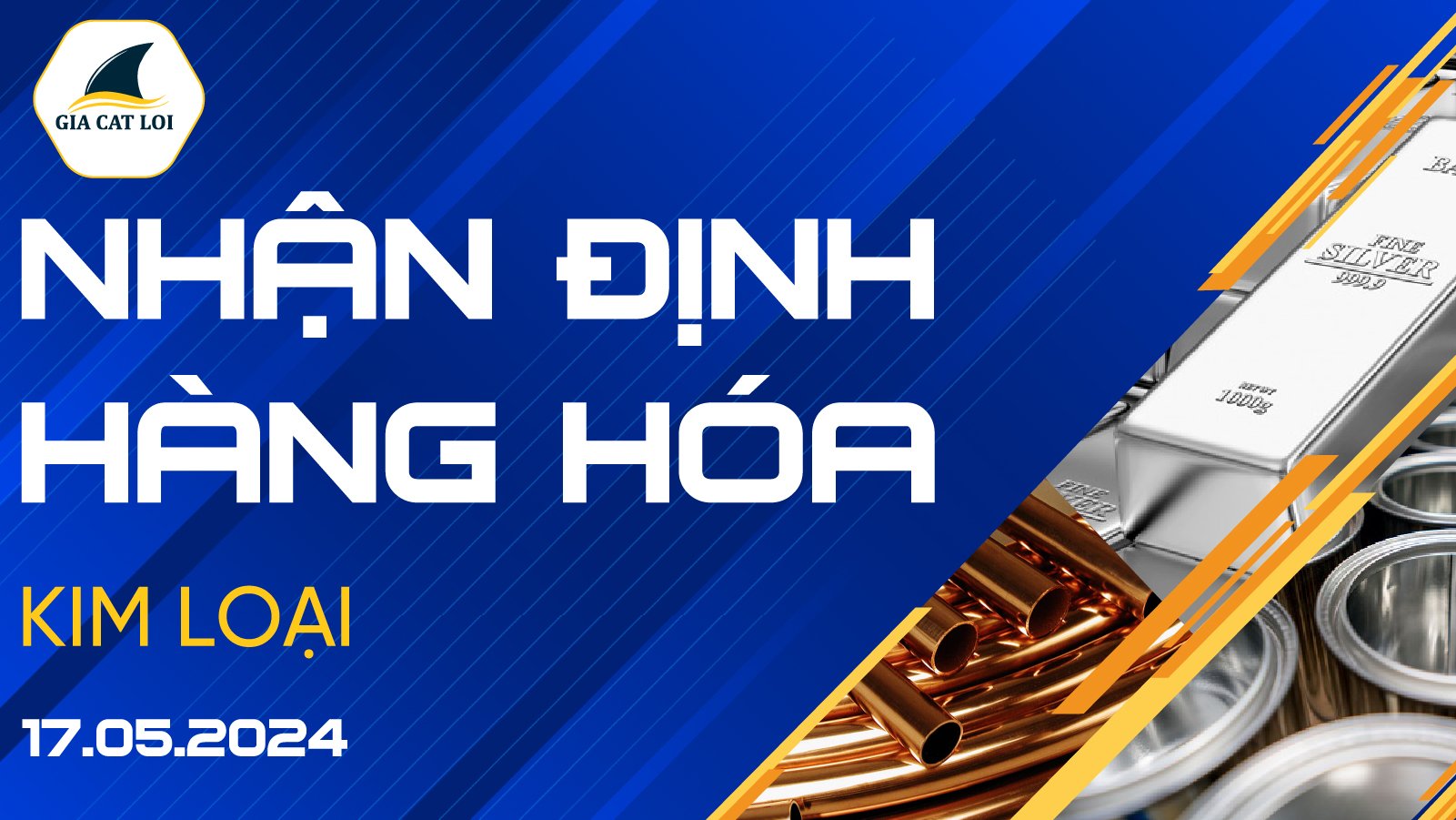 Nhận Định Thị Trường Kim Loại Ngày 17/05/2024