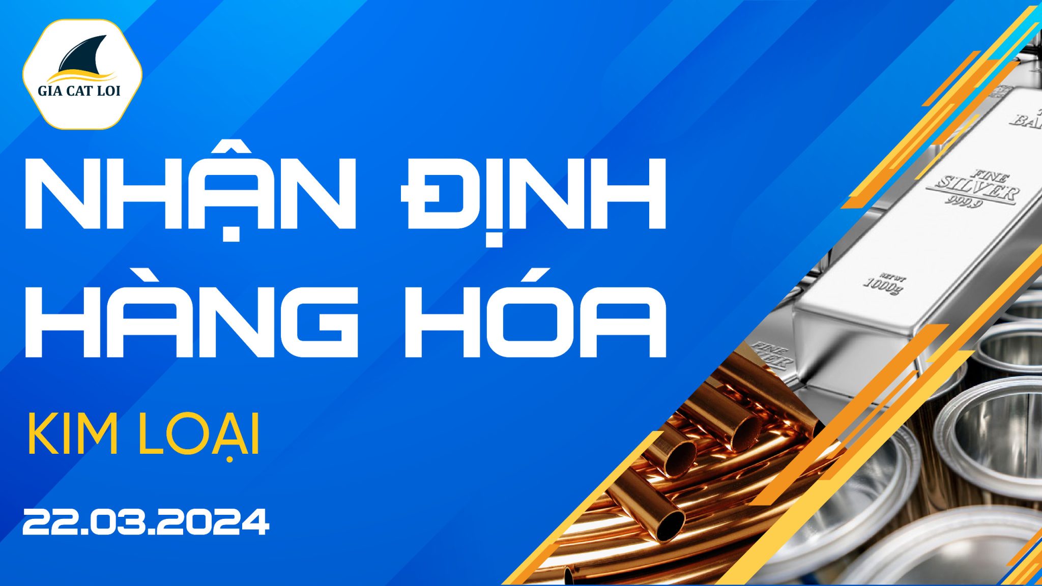 Nhận Định Thị Trường Kim Loại Ngày 22/03/2024