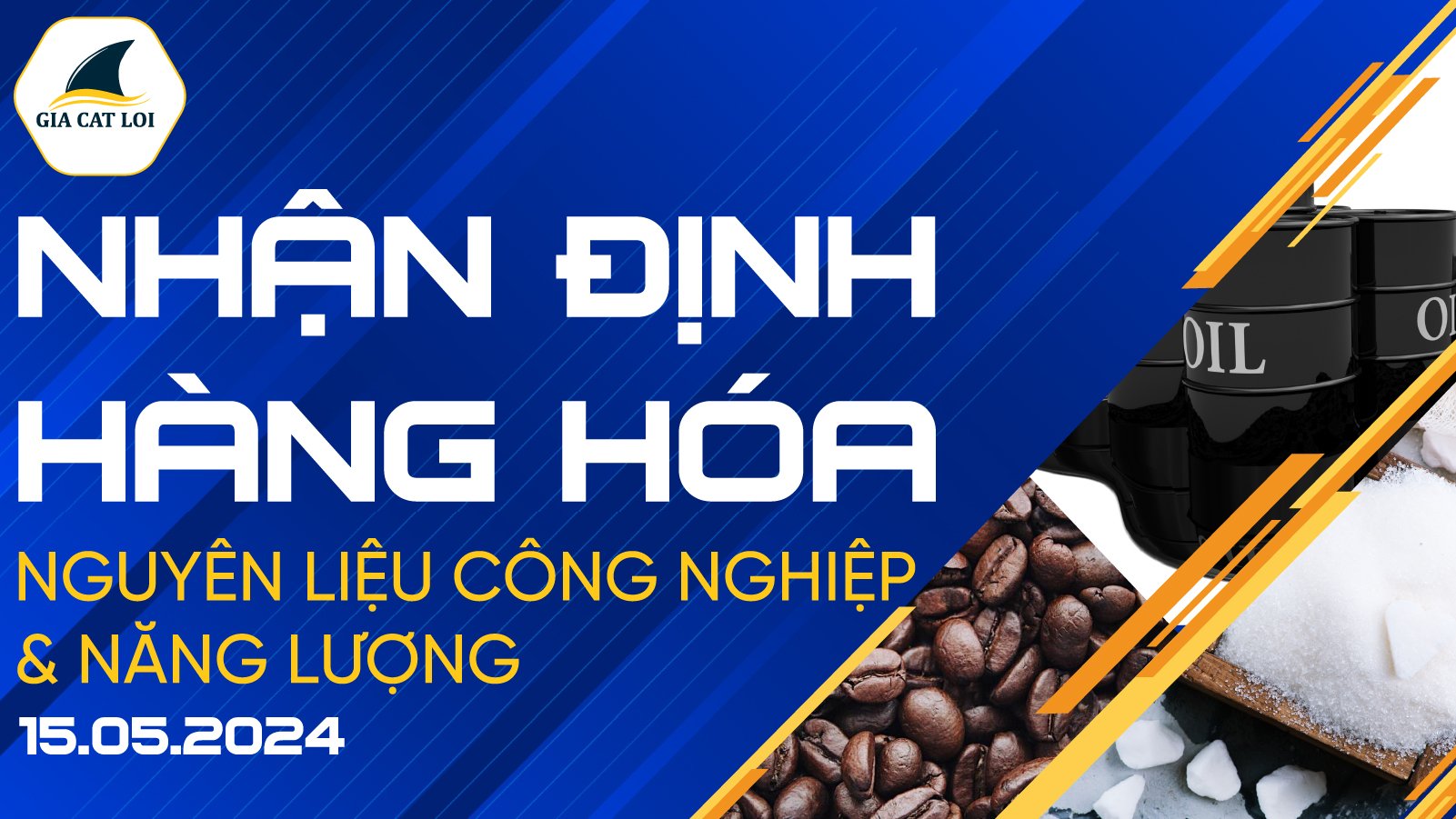 Nhận Định Thị Trường Năng Lượng & Nguyên Liệu Công Nghiệp Ngày 15/05/2024