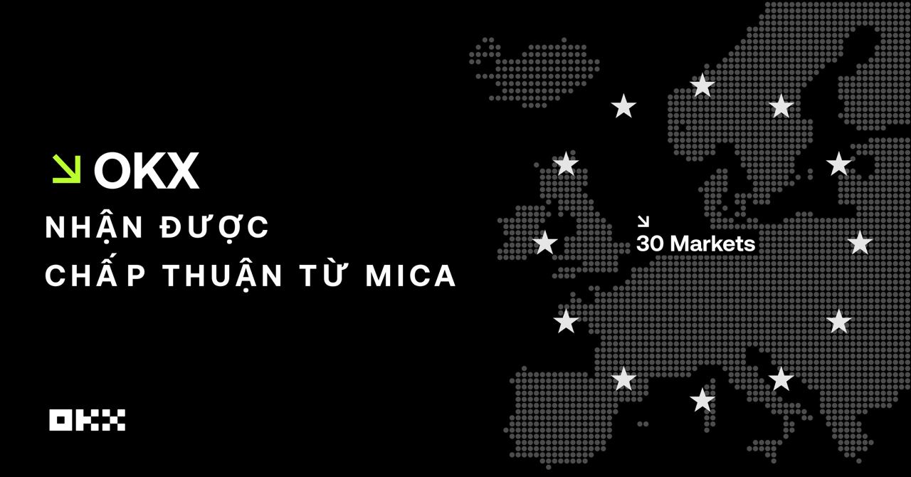 OKX là sàn giao dịch đầu tiên nhận được chấp thuận từ MiCA, sẵn sàng chinh phục Châu Âu