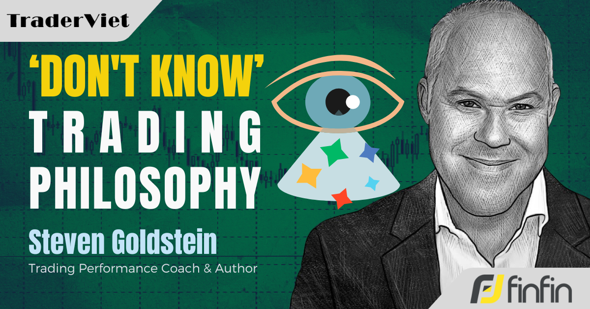 Cách trader chuyên nghiệp Steven Goldstein giao dịch với một tư duy "vô tri"?