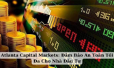 Atlanta-Capital-Markets-Dam-Bao-An-Toan-Toi-Da-Cho-Nha-Dau-Tu.png