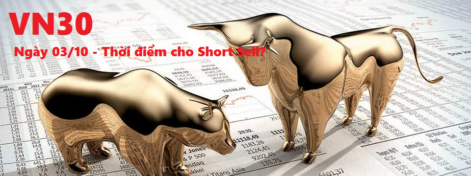 Phân tích phái sinh VN30 - Ngày 03/10 - Thời điểm cho Short Sell?