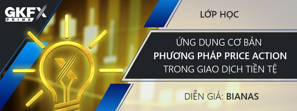 [Miễn phí] Tham dự lớp “Ứng dụng cơ bản Price Action giao dịch cùng Bianas tài trợ bởi GKFXPrime VN
