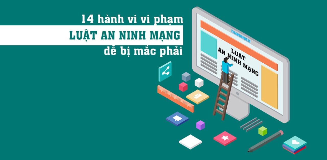 14 hành vi vi phạm luật An ninh mạng dễ mắc phải, kể từ 1.1.2019