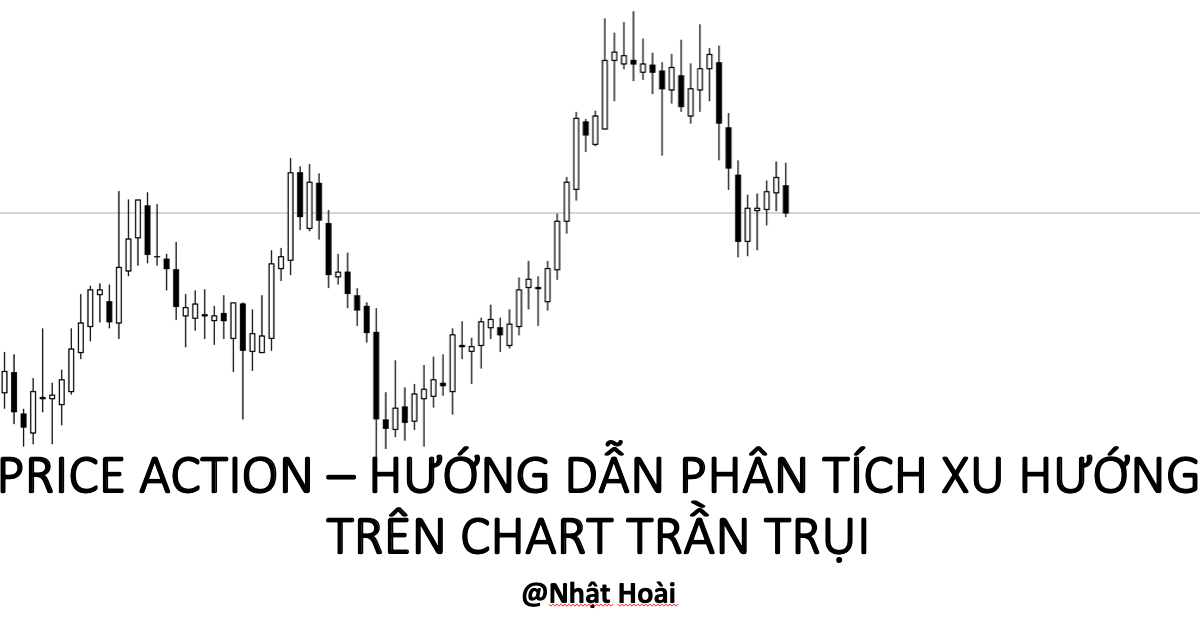 [Video Clip] Price Action - Hướng dẫn phân tích xu hướng trên biểu đồ trần trụi