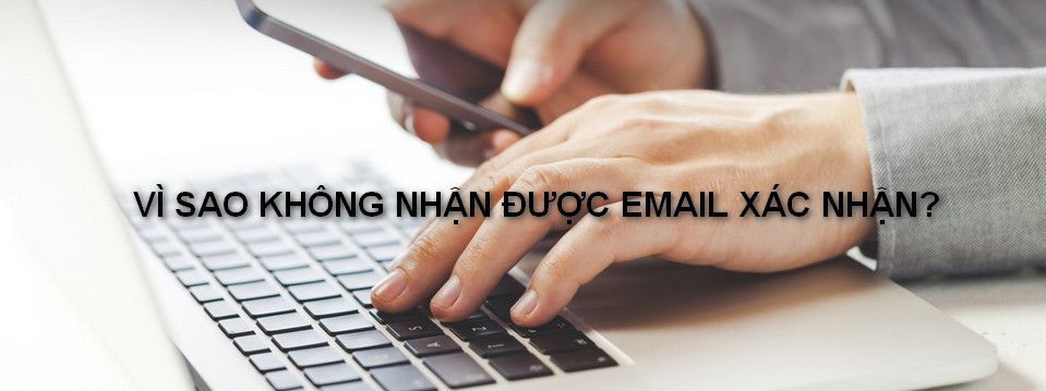 [Thông báo] Vì sao anh em không nhận được email xác nhận đăng ký thành viên?