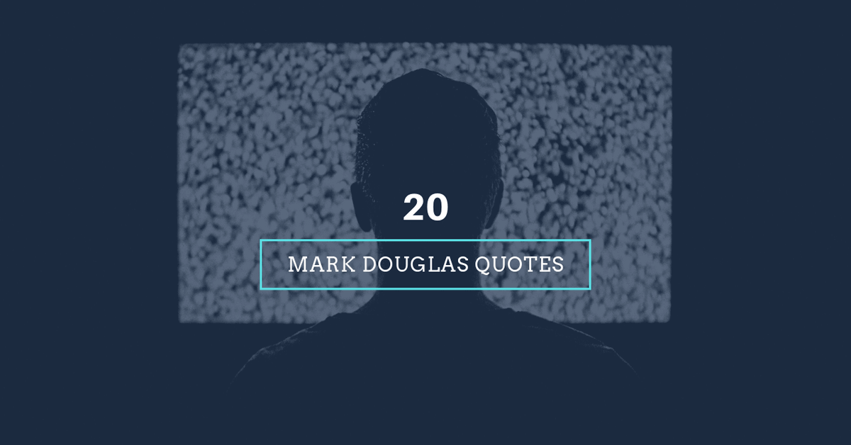 20 câu nói "chất như nước cất" của Mark Douglas - tác giả cuốn sách nổi tiếng "Trading in The Zone"