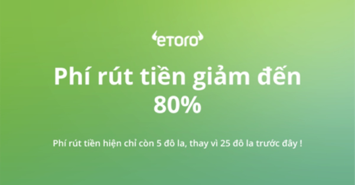 ETORO giảm phí rút tiền lớn, nhà đầu tư có thêm cơ hội kết nối vào thị trường tài chính toàn cầu