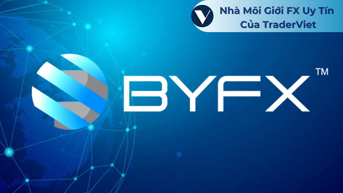 BYFX GLOBAL – Nhà môi giới FX uy tín của Trader Việt