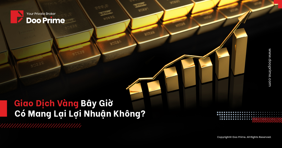 Giao dịch vàng bây giờ sẽ có lãi?