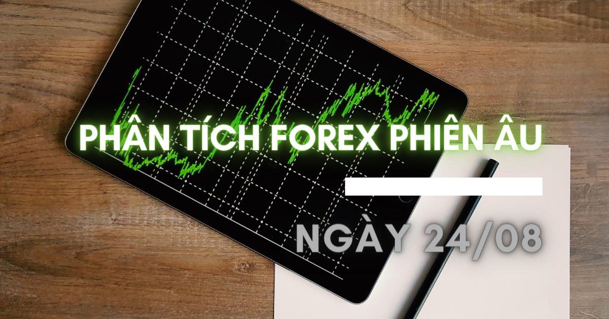Phân tích FOREX phiên Âu ngày 24/08 - Một số mô hình và vùng giá cần lưu ý